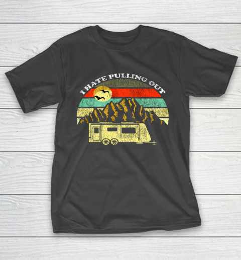Retro Vintage Mountains RV Camping I Hate Pulling Out T-Shirt