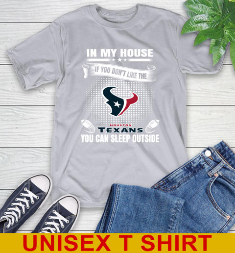 Houston Texans NFL Football In My House If You Don't Like The  Texans You Can Sleep Outside Shirt T-Shirt 5