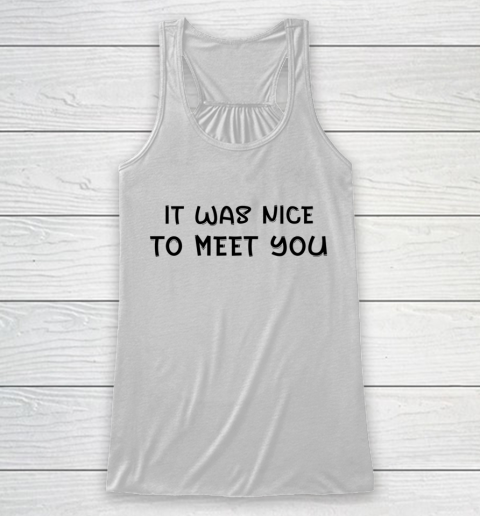 Funny White Lie Party Theme It Was Nice To Meet You Racerback Tank