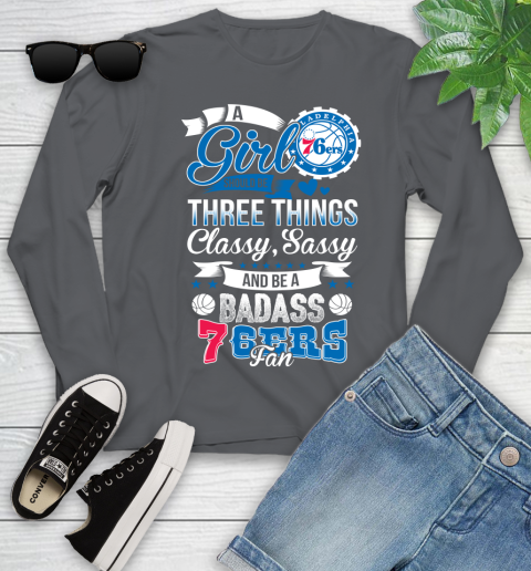 Philadelphia 76ers NBA A Girl Should Be Three Things Classy Sassy And A Be Badass Fan Youth Long Sleeve 9