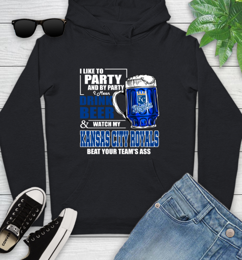 MLB I Like To Party And By Party I Mean Drink Beer And Watch My Kansas City Royals Beat Your Team's Ass Baseball Youth Hoodie