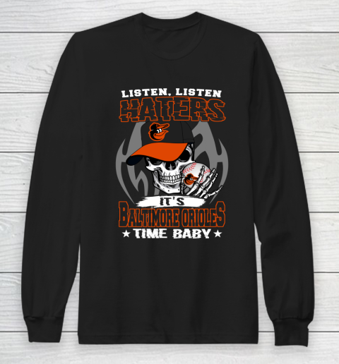 Listen Haters It is ORIOLES Time Baby MLB Long Sleeve T-Shirt