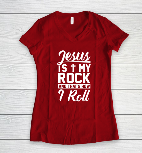 Jesus Is My Rock And That's How I Roll  Christian Women's V-Neck T-Shirt 13