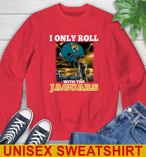 Jacksonville Jaguars NFL Football I Only Roll With My Team Sports Sweatshirt 12