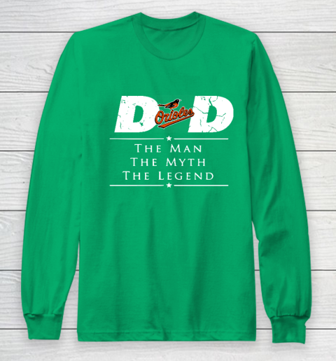 Baltimore Orioles MLB Baseball Dad The Man The Myth The Legend Long Sleeve T-Shirt 4