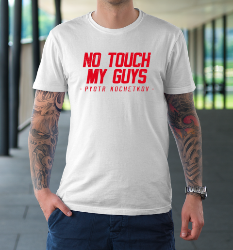 No Touch My Guys Pyotr Kochetkov T-Shirt