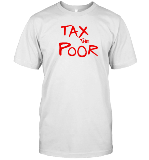 Shitheadsteve Tax The Poor T