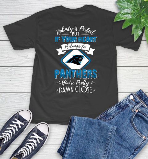 NFL Football Carolina Panthers Nobody Is Perfect But If Your Heart Belongs To Panthers You're Pretty Damn Close Shirt T-Shirt