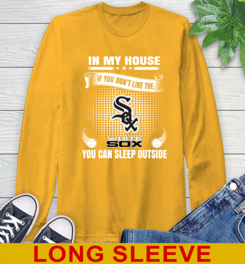 Chicago White Sox MLB Baseball In My House If You Don't Like The White Sox You Can Sleep Outside Shirt Long Sleeve T-Shirt 2