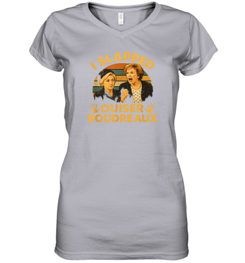 I Slapped Ouiser Boudreaux Women's V-Neck T-Shirt - Father I Slapped Ouiser Boudreaux Women's V-Neck T-Shirt - Father