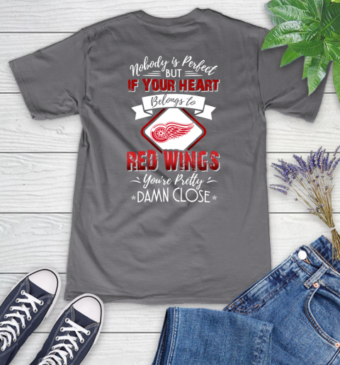 NHL Hockey Detroit Red Wings Nobody Is Perfect But If Your Heart Belongs To Red Wings You're Pretty Damn Close Shirt Women's V-Neck T-Shirt 9