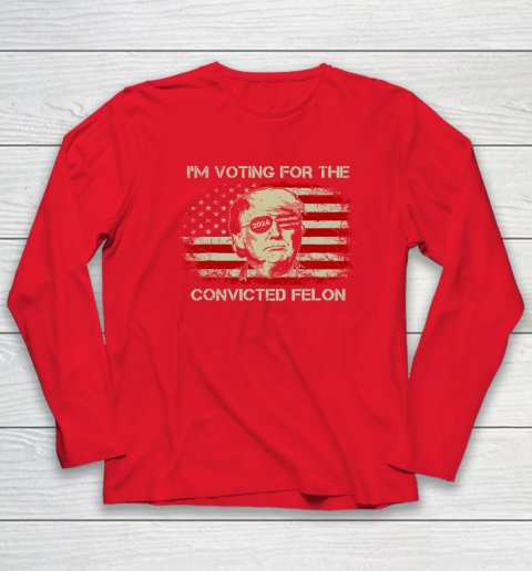 Trump 2024 Convicted Felon, I'm Voting Convicted Felon Long Sleeve T-Shirt 6