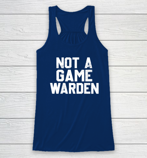 Not A Game Warden Racerback Tank 4