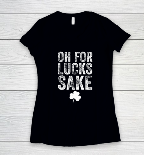 Oh For Lucks Sake St Patrick Day Women's V-Neck T-Shirt