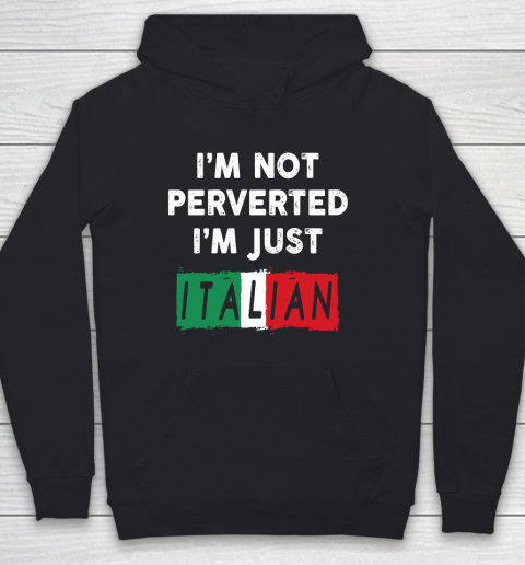 I'm Not Perverted I'm Just Italian Shirt Youth Hoodie