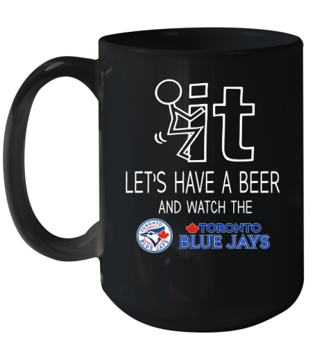 Toronto Blue Jays Baseball MLB Let's Have A Beer And Watch Your Team Sports Ceramic Mug 15oz