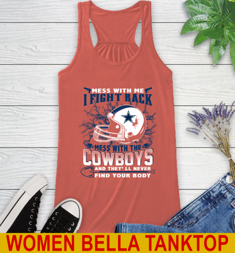 NFL Football Dallas Cowboys Mess With Me I Fight Back Mess With My Team And They'll Never Find Your Body Shirt Racerback Tank 3