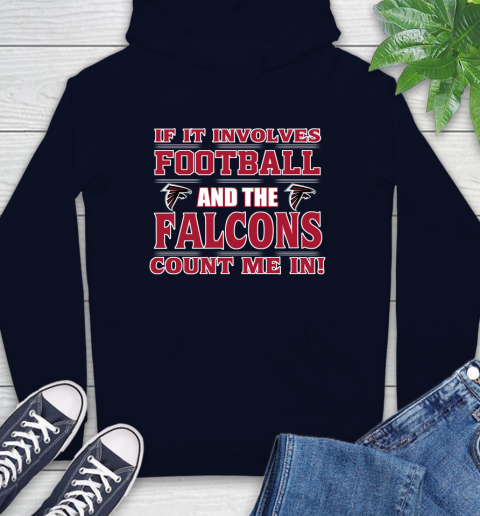 NFL If It Involves Football And The Atlanta Falcons Count Me In Sports Hoodie 4