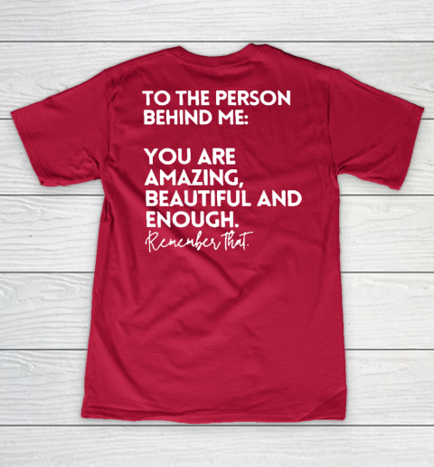To The Person Behind Me You Are Amazing Beautiful And Enough V-Neck T-Shirt 5