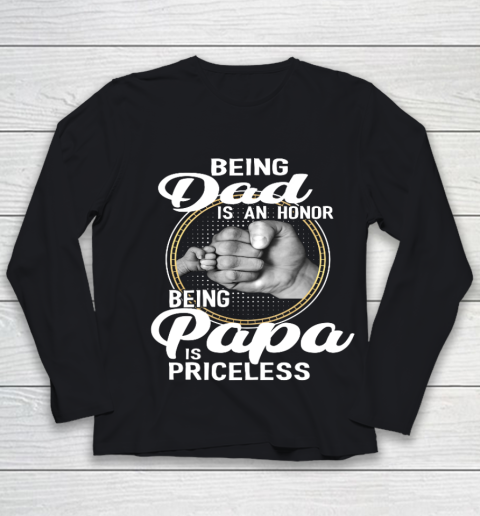 Being Dad Is An Honor Being Papa Is Priceless Youth Long Sleeve