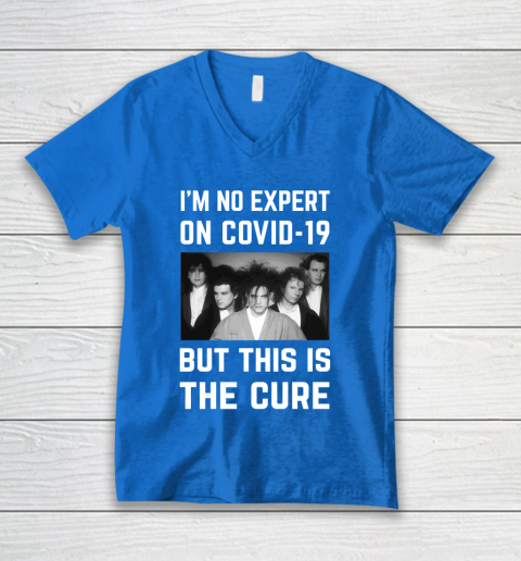 The Cure Tshirt Im No Expert On Covid 19 But This Is The Cure V-Neck T-Shirt 5