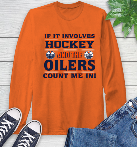 NHL If It Involves Hockey And The Edmonton Oilers Count Me In Sports Long Sleeve T-Shirt - Image 6