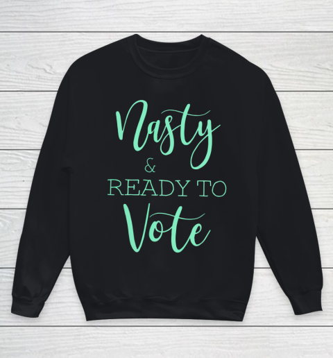 Nasty And Ready To Vote Funny Gift Youth Sweatshirt