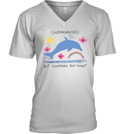 Undiagnosed But Something Ain't Right V-Neck T-Shirt