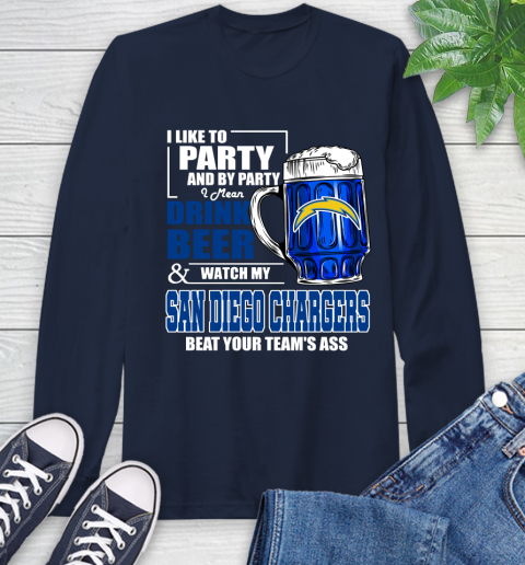 NFL I Like To Party And By Party I Mean Drink Beer and Watch My Los Angeles Chargers Beat Your Team's Ass Football Long Sleeve T-Shirt 3