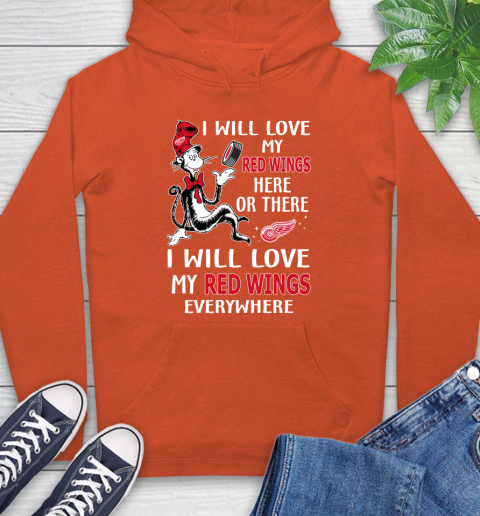 NHL Hockey Detroit Red Wings I Will Love My Red Wings Everywhere Dr Seuss Shirt Hoodie 4