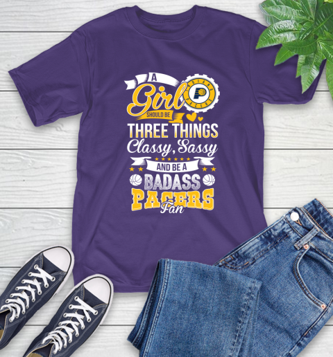 Indiana Pacers NBA A Girl Should Be Three Things Classy Sassy And A Be Badass Fan T-Shirt 5