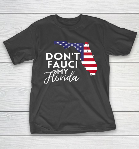 Don t Fauci My Florida USA Map T-Shirt
