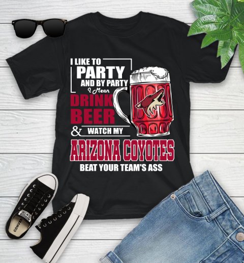 NHL I Like To Party And By Party I Mean Drink Beer And Watch My Arizona Coyotes Beat Your Team's Ass Hockey Youth T-Shirt