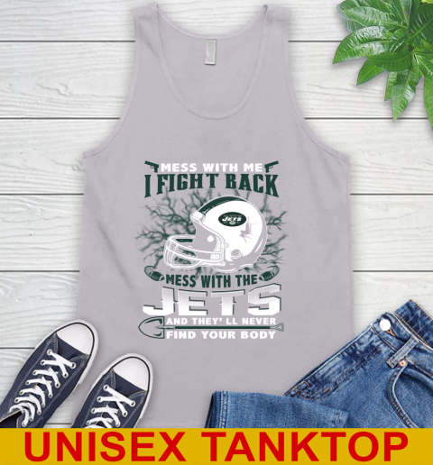 NFL Football New York Jets Mess With Me I Fight Back Mess With My Team And They'll Never Find Your Body Shirt Tank Top 3