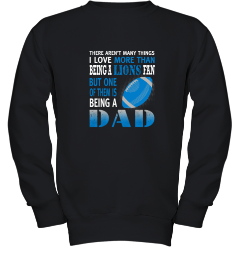 I Love More Than Being A Lions Fan Being A Dad Football Youth Sweatshirt