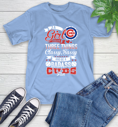 Chicago Cubs MLB Baseball A Girl Should Be Three Things Classy Sassy And A Be Badass Fan T-Shirt 12