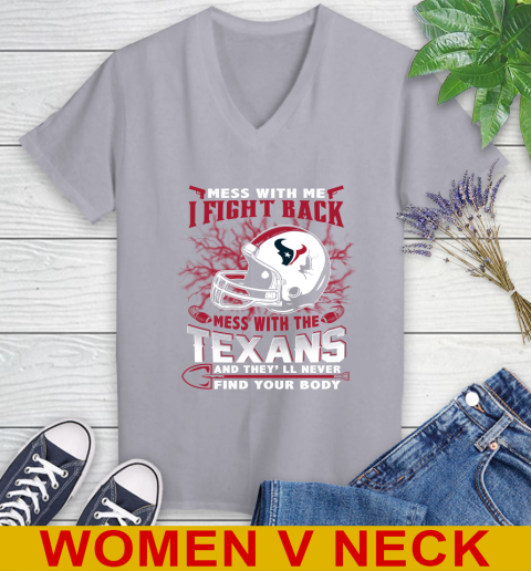 NFL Football Houston Texans Mess With Me I Fight Back Mess With My Team And They'll Never Find Your Body Shirt Women's V-Neck T-Shirt 4