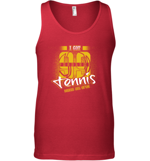 I Got 99 Problems TENNIS Solves All Of'em Tank Top 5 I Got 99 Problems TENNIS Solves All Of'em Tank Top - Image 5