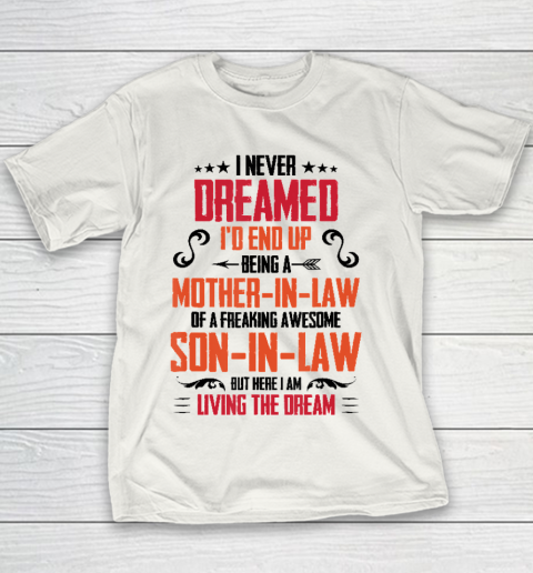 I Never Dreamed I'd End Up Being A Mother In Law Son in Law Youth T-Shirt