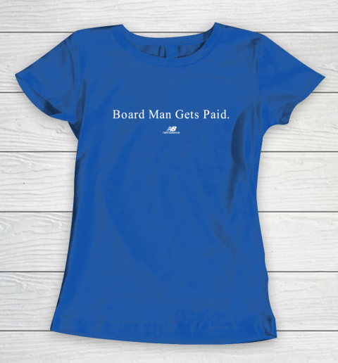 Board man gets paid New Balance Women s T Shirt