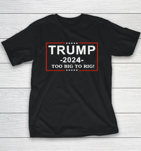 Trump 2024  TOO BIG TO RIG  Funny Trump Quote Youth T-Shirt