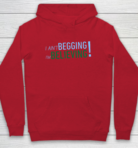 I Ain't Begging I'm Believing Hoodie 6