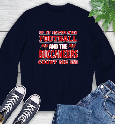 NFL If It Involves Football And The Tampa Bay Buccaneers Count Me In Sports Sweatshirt 3