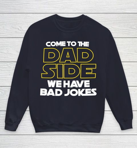 Come To The Dad Side We Have Bad Jokes Funny Star Wars Dad Jokes Youth Sweatshirt 2