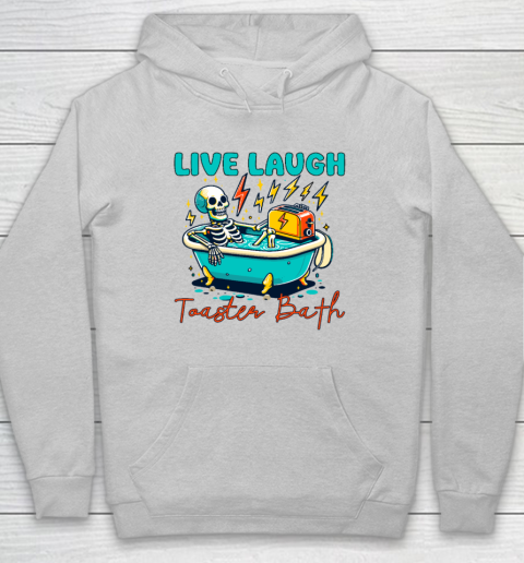 Funny Dread Optimism Humor Live Laugh Toaster Bath Skeleton Hoodie 4