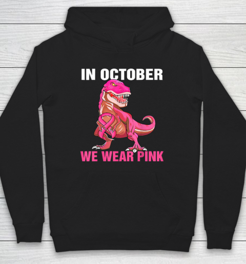 In October We Wear Pink Breast Cancer Trex Dino Hoodie Tee For