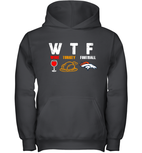 WTF Wine Turkey Football Denver Broncos Thanksgiving Youth Hoodie