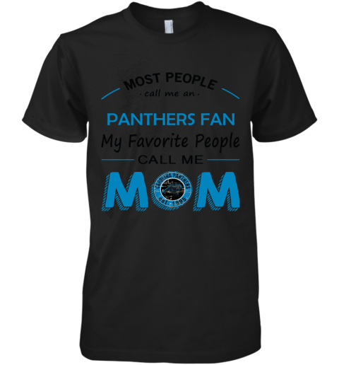 Most People Call Me Carolina Panthers Fan Football Mom Premium Men's T-Shirt