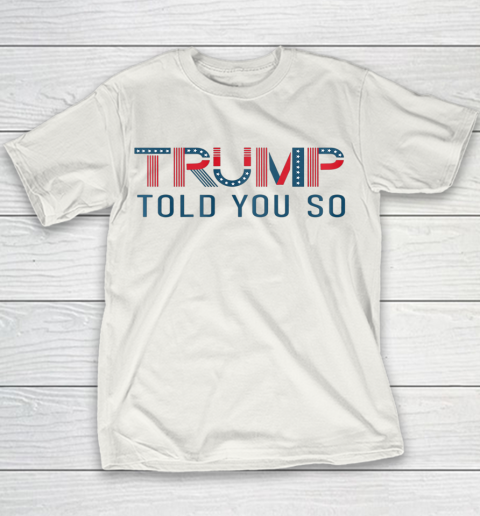 Donald Trump Told You So Youth T-Shirt