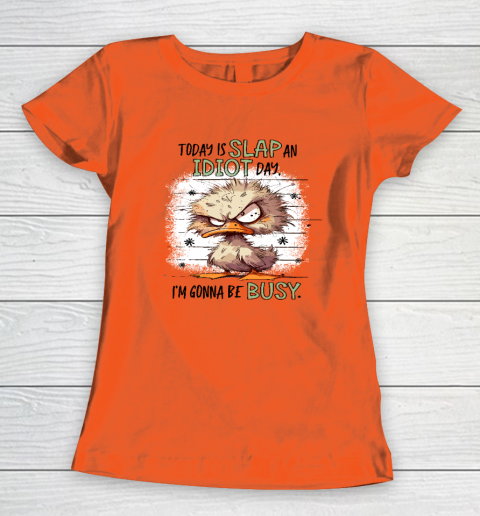 Today Is Slap An Idiot Day I'm Gonna Be Busy Women's T-Shirt 2